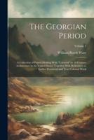 The Georgian Period; a Collection of Papers Dealing With "Colonial" or 18 Century Architecture in the United States, Together With References to Earlier Provincial and True Colonial Work; Volume 2