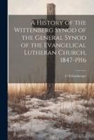 A History of the Wittenberg Synod of the General Synod of the Evangelical Lutheran Church, 1847-1916