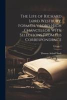 The Life of Richard Lord Westbury, Formerly Lord High Chancellor With Selections From His Correspondence; Volume 2
