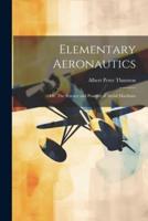 Elementary Aeronautics; or, The Science and Practice of Aerial Machines