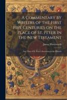 A Commentary by Writers of the First Five Centuries on the Place of St. Peter in the New Testament