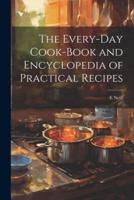 The Every-Day Cook-Book and Encyclopedia of Practical Recipes