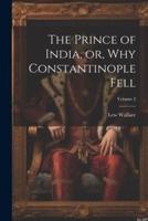 The Prince of India, or, Why Constantinople Fell; Volume 2