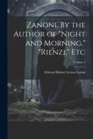 Zanoni. By the Author of "Night and Morning," "Rienzi," Etc; Volume 3