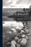 A Handbook of Roumania