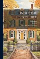 Under the Liberty Tree; a Story of the "Boston Massacre"
