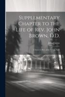 Supplementary Chapter to the Life of Rev. John Brown, D.D.; a Letter to Rev. John Cairns, D.D