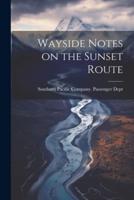Wayside Notes on the Sunset Route