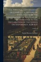 The Personal Government of Charles I, a History of England From the Assassination of the Duke of Buckingham to the Declaration of the Judges on Ship-Money, 1628-1637; Volume 1