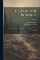 The Armies of Industry; Our Nation's Manufacture of Munitions for a World in Arms, 1917-1918; Volume 1