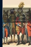 Sketches and Tales; or, The Life and Opinions of a Sovereign