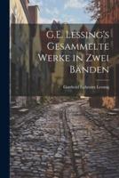 G.E. Lessing's Gesammelte Werke in Zwei Bänden