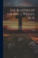 The Beauties of the Rev. J. Wesley, M. A.