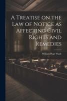 A Treatise on the Law of Notice as Affecting Civil Rights and Remedies