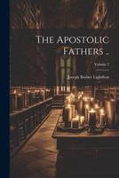 The Apostolic Fathers ..; Volume 2