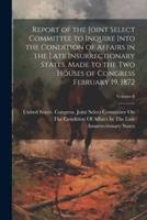 Report of the Joint Select Committee to Inquire Into the Condition of Affairs in the Late Insurrectionary States, Made to the Two Houses of Congress February 19, 1872; Volume 6