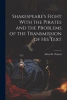Shakespeare's Fight With the Pirates and the Problems of the Transmission of His Text