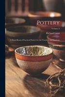 Pottery; a Hand-Book of Practical Pottery for Art Teachers and Students; Volume 2