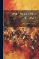 Will War Ever Cease?