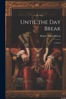Until the Day Break; a Novel