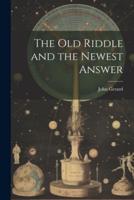 The Old Riddle and the Newest Answer