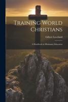 Training World Christians; a Handbook in Missionary Education