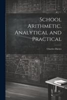 School Arithmetic. Analytical and Practical