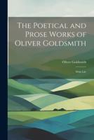 The Poetical and Prose Works of Oliver Goldsmith