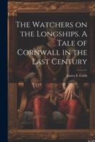 The Watchers on the Longships. A Tale of Cornwall in the Last Century