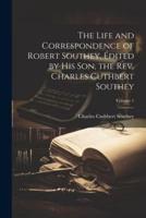 The Life and Correspondence of Robert Southey, Édited by His Son, the Rev. Charles Cuthbert Southey; Volume 1
