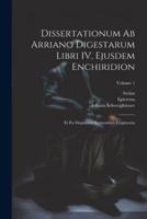 Dissertationum Ab Arriano Digestarum Libri IV, Ejusdem Enchiridion