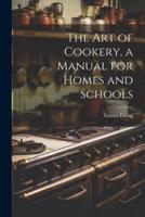 The Art of Cookery, a Manual for Homes and Schools