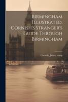 Birmingham Illustrated. Cornish's Stranger's Guide Through Birmingham