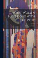 What Women Have Done With the Vote
