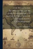 The Relations Between Freedom and Responsibility in the Evolution of Democratic Government