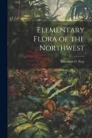 Elementary Flora of the Northwest