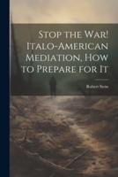 Stop the War! Italo-American Mediation, How to Prepare for It