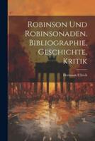 Robinson Und Robinsonaden. Bibliographie, Geschichte, Kritik