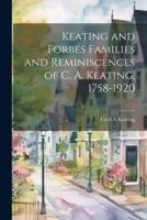 Keating and Forbes Families and Reminiscences of C. A. Keating, 1758-1920