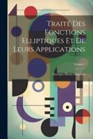 Traité Des Fonctions Elliptiques Et De Leurs Applications; Volume 1