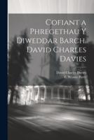 Cofiant a Phregethau Y Diweddar Barch. David Charles Davies