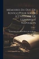 Mémoires Du Duc De Rovigo Pour Servir À L'histoire De L'empereur Napoléon; Volume 1