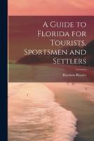 A Guide to Florida for Tourists, Sportsmen and Settlers
