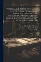 Posthumous Works of Charles Otis Whitman, Professor of Zoy in the University of Chicago, 1892-1910; Director of Marine Biological Laboratory at Woods Hole, 1888-1908