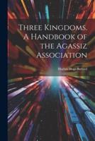 Three Kingdoms. A Handbook of the Agassiz Association