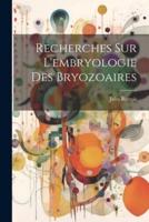 Recherches Sur L'embryologie Des Bryozoaires