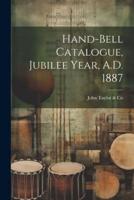 Hand-Bell Catalogue, Jubilee Year, A.D. 1887