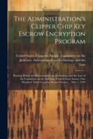 The Administration's Clipper Chip Key Escrow Encryption Program