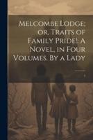 Melcombe Lodge; or, Traits of Family Pride!