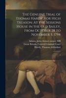 The Genuine Trial of Thomas Hardy, for High Treason